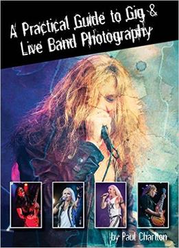 A Practical Guide To Gig & Live Band Photography [Concert Photography]