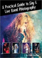 A Practical Guide To Gig & Live Band Photography [Concert Photography]