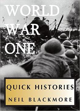 A Quick History Of World War One (Quick Histories)