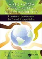 A Six Sigma Approach To Sustainability: Continual Improvement For Social Responsibility