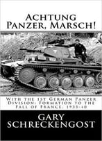 Achtung Panzer, Marsch!: With The 1st German Panzer Division