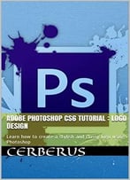 Adobe Photoshop Cs6 Tutorial : Logo Design: Learn How To Create A Stylish And Classy Logo Using Photoshop