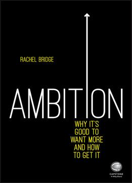 Ambition: Why It’S Good To Want More And How To Get It