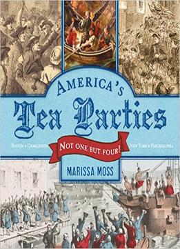 America’S Tea Parties: Not One But Four! Boston, Charleston, New York, Philadelphia
