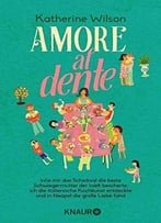 Amore Al Dente: Wie Mir Das Schicksal Die Beste Schwiegermutter Der Welt Bescherte,..