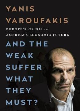 And The Weak Suffer What They Must?: Europe’S Crisis And America’S Economic Future