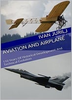 Aviation And Airplane: 110 Years Of Historical Development And Technical Evolution