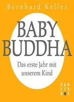 Babybuddha: Das Erste Jahr Mit Unserem Kind