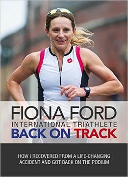 Back On Track: How I Recovered From A Near-Fatal Accident And Got Back On My Feet