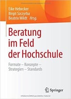 Beratung Im Feld Der Hochschule: Formate – Konzepte – Strategien – Standards