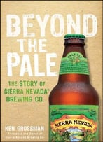 Beyond The Pale: The Story Of Sierra Nevada Brewing Co.