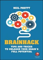 Brainhack: Tips And Tricks To Unleash Your Brain’S Full Potential