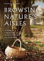 Browsing Nature’S Aisles: A Year Of Foraging For Wild Food In The Suburbs