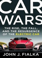 Car Wars: The Rise, The Fall, And The Resurgence Of The Electric Car