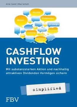 Cashflow Investing – Simplified: Mit Substanzstarken Aktien Und Nachhaltig Attraktiven Dividenden Vermögen Sichern