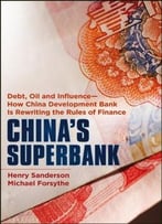 China’S Superbank: Debt, Oil And Influence – How China Development Bank Is Rewriting The Rules Of Finance