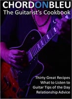 Chord On Bleu – The Guitarist’S Cookbook