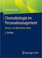 Chronobiologie Im Personalmanagement: Wissen, Wie Mitarbeiter Ticken, Auflage: 2