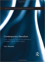 Contemporary Kemalism: From Universal Secular-Humanism To Extreme Turkish Nationalism