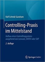 Controlling-Praxis Im Mittelstand: Aufbau Eines Controllingsystems Ausgehend Von Lexware, Datev Oder Sap5, Auflage: 2