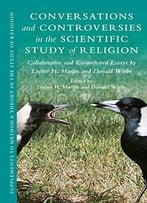 Conversations And Controversies In The Scientific Study Of Religion: Collaborative And Co-Authored Essays