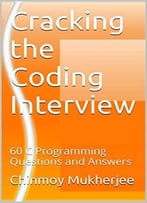 Cracking The Coding Interview: 60 C Programming Questions And Answers