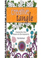 Creative Tangle: Creating Your Own Patterns For Zen-Inspired Art