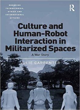 Culture And Human-Robot Interaction In Militarized Spaces: A War Story