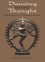 Dancing Beyond Thought: Bhagavad Gita Verses And Dialogues On Awakening