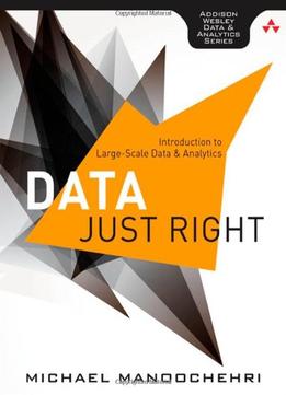 Data Just Right: Introduction To Large Scale Data & Analytics By Michael Manoochehri