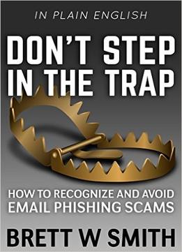 Don’T Step In The Trap: How To Recognize And Avoid Email Phishing Scams