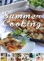 Easy Recipes For Summer Cooking: A Short Collection Of Receipes From Donal Skehan, Sheila Kiely And Rosanne Hewitt-Cromwell