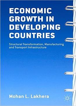 Economic Growth In Developing Countries: Structural Transformation, Manufacturing And Transport Infrastructure