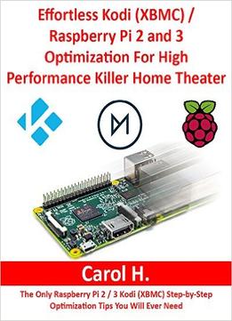 Effortless Kodi (Xbmc) / Raspberry Pi 2 And 3 Optimization For High Performance Killer Home Theater