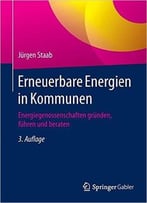 Erneuerbare Energien In Kommunen: Energiegenossenschaften Gründen, Führen Und Beraten, Auflage: 3