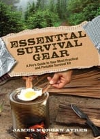 Essential Survival Gear: A Pro’S Guide To Your Most Practical And Portable Survival Kit