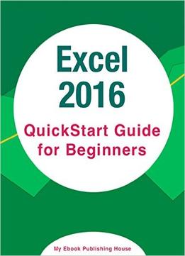 Excel 2016: Quickstart Guide For Beginners