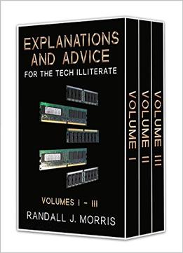 Explanations And Advice For The Tech Illiterate Volumes I-Iii