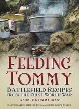 Feeding Tommy: Battlefield Recipes From The First World War