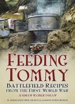 Feeding Tommy: Battlefield Recipes From The First World War