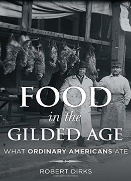 Food In The Gilded Age: What Ordinary Americans Ate
