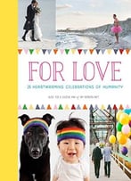 For Love: 25 Heartwarming Celebrations Of Humanity
