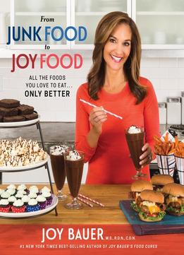 From Junk Food To Joy Food: All The Foods You Love To Eat…Only Better