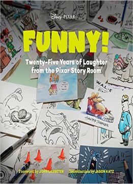 Funny!: Twenty-Five Years Of Laughter From The Pixar Story Room