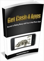 Get Cash For Apps: Secrets To Making Money With Free And Paid Iphone Apps