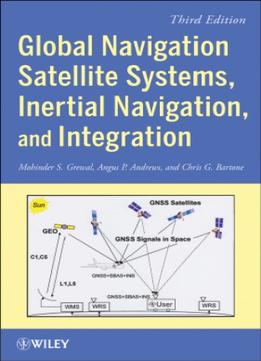 Global Navigation Satellite Systems, Inertial Navigation, And Integration, 3 Edition