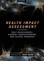 Health Impact Assessment: Past Achievement, Current Understanding, And Future Progress