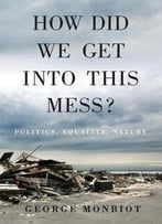 How Did We Get Into This Mess?: Politics, Equality, Nature
