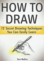 How To Draw: 12 Secret Drawing Techniques You Can Easily Learn (How To Draw, Drawing, How To Draw A Rose)