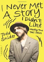 I Never Met A Story I Didn’T Like: Mostly True Tall Tales